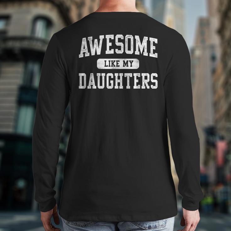 Awesome Like My Daughters Father's Day Dad Long Sleeve T-Shirt Back Print