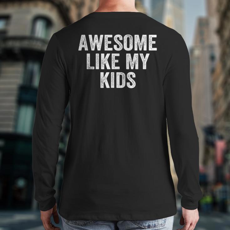Awesome Like My Kids Father's Day Shirt Dad Vintage Long Sleeve T-Shirt Back Print
