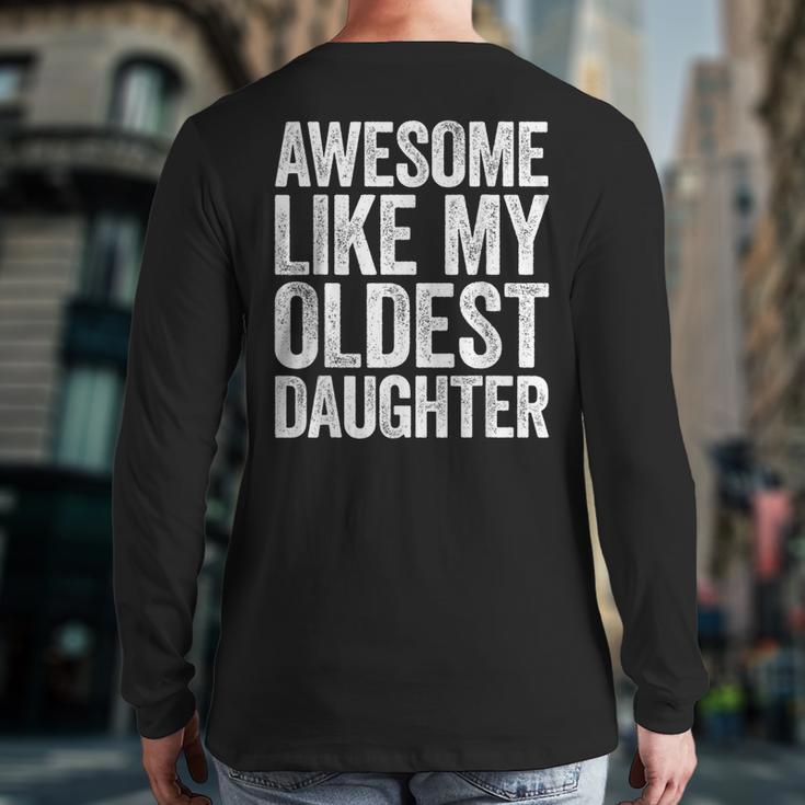 Awesome Like My Oldest Daughter Shirt Men Dad Fathers Day Long Sleeve T-Shirt Back Print