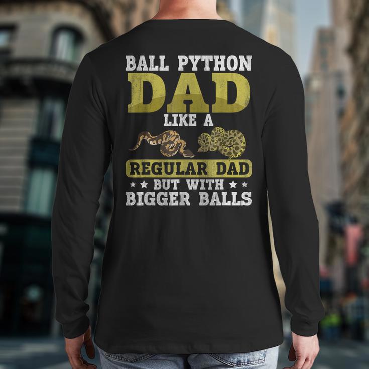Ball Python Dad With Bigger Balls Snake Ball Python Long Sleeve T-Shirt Back Print