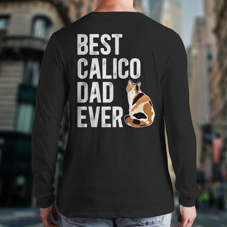 Best Calico Cat Dad Ever Calico Cat Lover Calico Cat Owner Long Sleeve T-Shirt Back Print