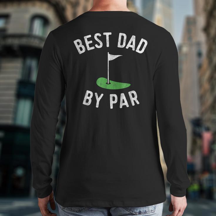 Best Dad By Par Golf Shirt Father's Day Daddy Long Sleeve T-Shirt Back Print