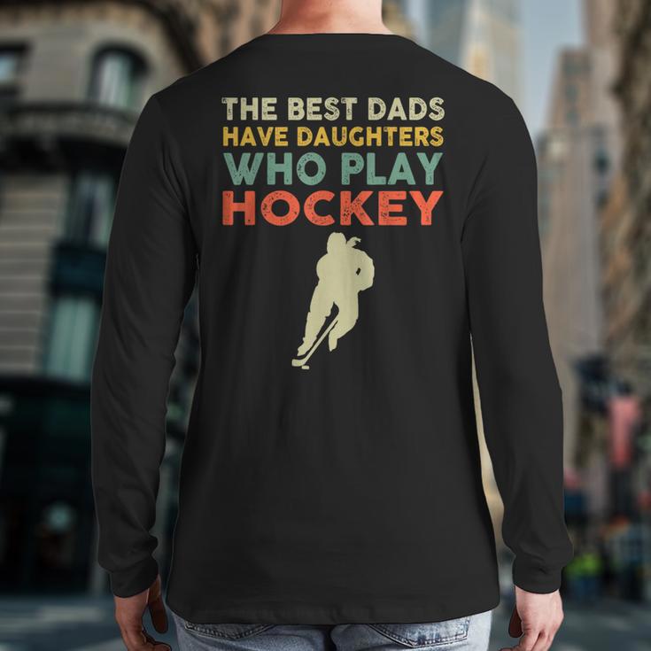 The Best Dads Have Daughters Who Play Hockey Vintage Long Sleeve T-Shirt Back Print
