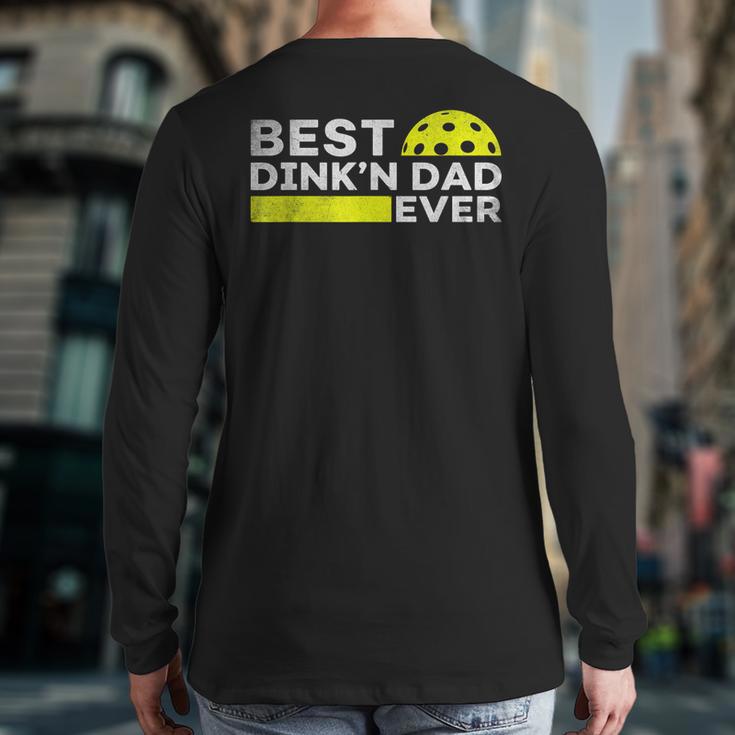 Best Dink'n Dad Ever Pickleball Long Sleeve T-Shirt Back Print