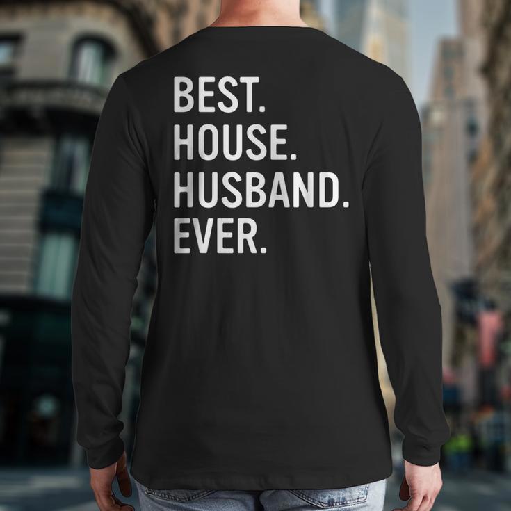 Best House Husband Ever Stay At Home Dad Long Sleeve T-Shirt Back Print Best House Husband Ever Stay At Home Dad Long Sleeve T-Shirt Back Print