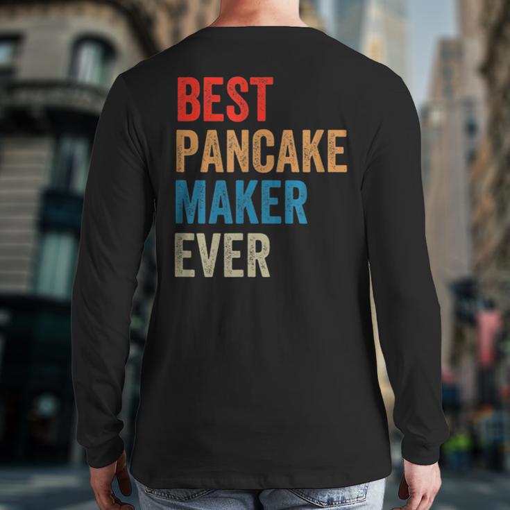 Best Pancake Maker Ever Baking For Baker Dad Or Mom Long Sleeve T-Shirt Back Print