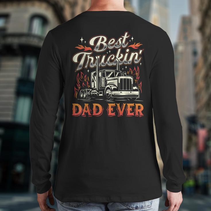 Best Truckin Dad Ever Trucker Truck Driver Father's Day Men Long Sleeve T-Shirt Back Print Best Truckin Dad Ever Trucker Truck Driver Father's Day Men Long Sleeve T-Shirt Back Print