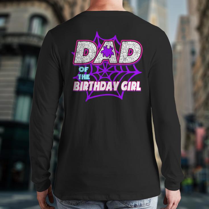 Birthday Girl Dad Of The Birthday Girl Spider Birthday Party Long Sleeve T-Shirt Back Print