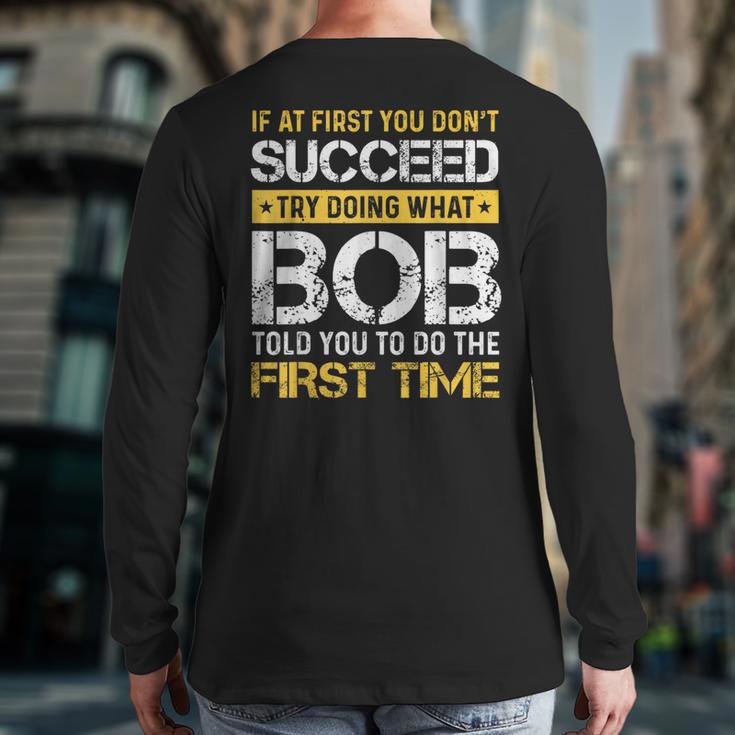 Bob If At First You Don't Succeed Father's Day Bob Dad Long Sleeve T-Shirt Back Print