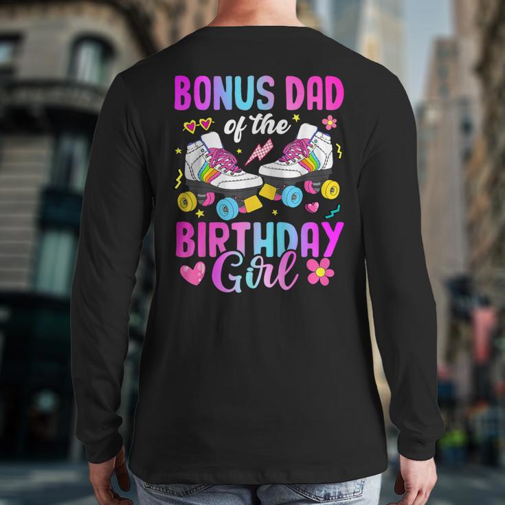 Bonus Dad Of The Birthday Girl Rolling Skate Bday Family Long Sleeve T-Shirt Back Print