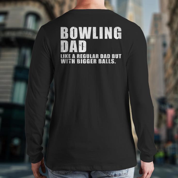 Bowling Dad Like A Regular Dad But Bigger Balls Bowling Dad Long Sleeve T-Shirt Back Print