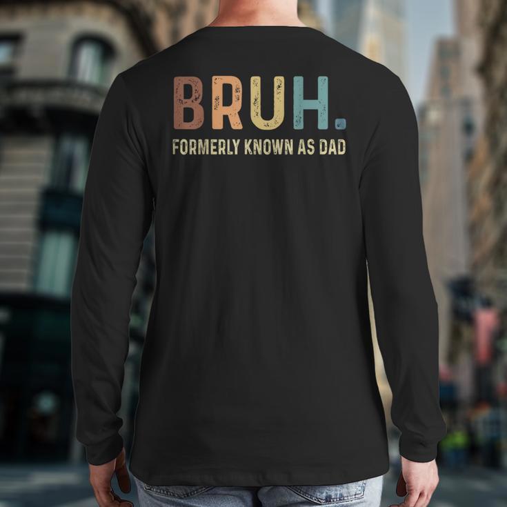 Bruh Formerly Known As Dad Long Sleeve T-Shirt Back Print Bruh Formerly Known As Dad Long Sleeve T-Shirt Back Print