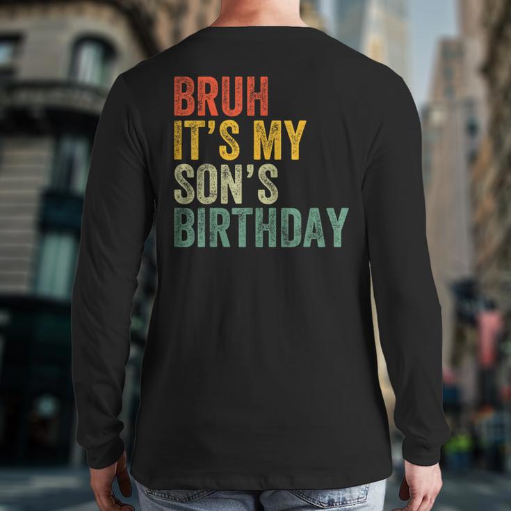 Bruh It's My Son's Birthday Birthday Father Dad Long Sleeve T-Shirt Back Print Bruh It's My Son's Birthday Birthday Father Dad Long Sleeve T-Shirt Back Print
