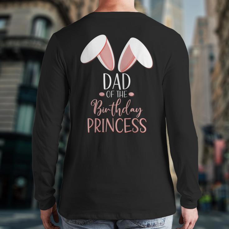 Bunny Dad Of The Birthday Princess Matching Family Long Sleeve T-Shirt Back Print