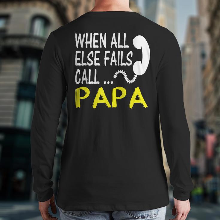 Call Papa When All Else Fails For Dad Husband Long Sleeve T-Shirt Back Print