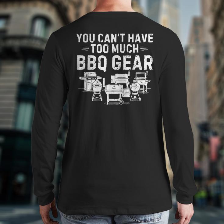 You Can't Have Too Much BBQ Gear Grill Grilling Dad Long Sleeve T-Shirt Back Print