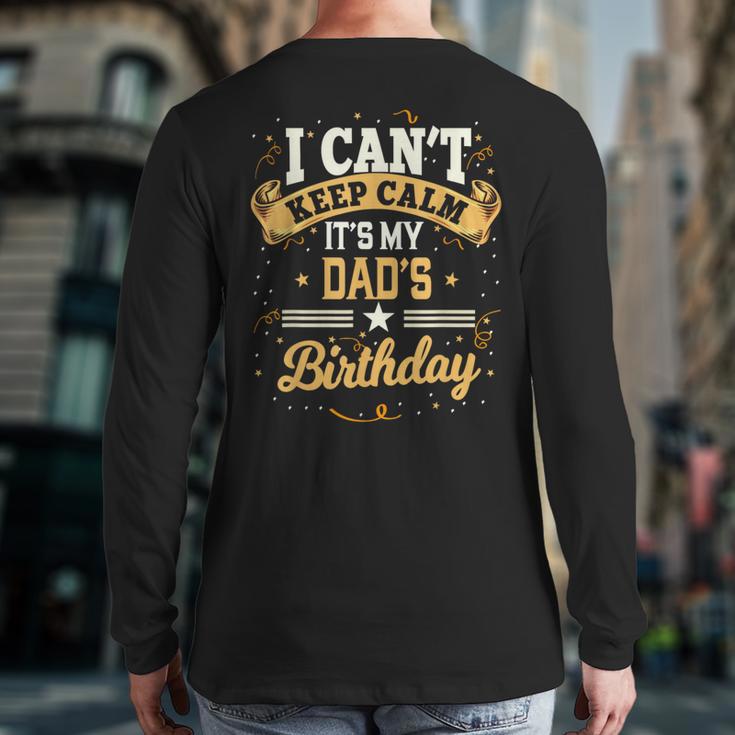 I Can't Keep Calm It's My Dad Birthday Long Sleeve T-Shirt Back Print