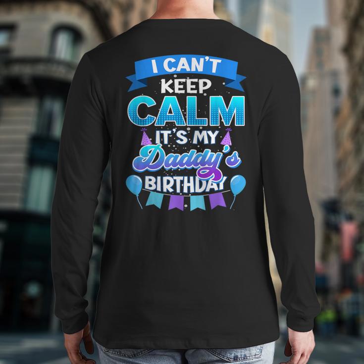 I Cant Keep Calm Its My Daddy Birthday Shirt Bday Long Sleeve T-Shirt Back Print