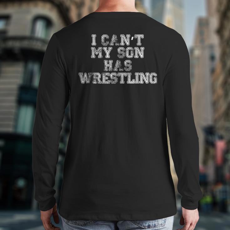 I Can't My Son Has WrestlingShirt Mom Dad Long Sleeve T-Shirt Back Print