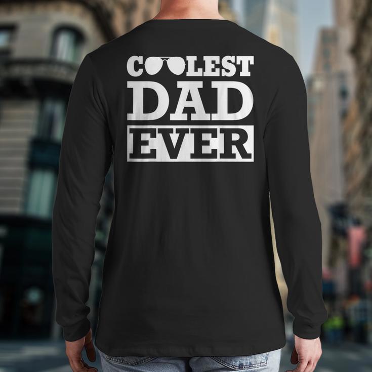 Coolest Dad Ever Coolest Dad Around World's Coolest Dad Long Sleeve T-Shirt Back Print