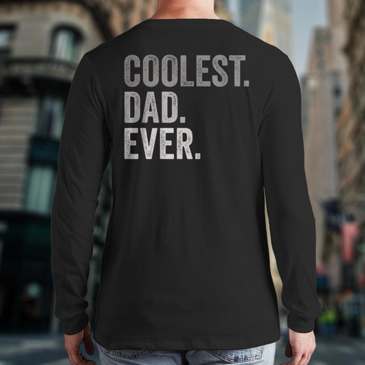 Coolest Dad Ever For Greatest Number 1 Dad Best Father Long Sleeve T-Shirt Back Print