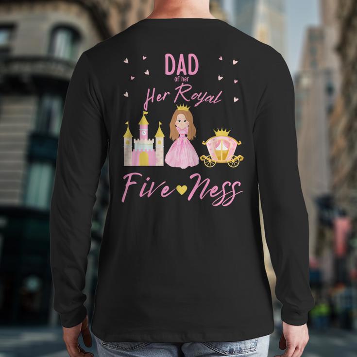 Dad 5th Birthday Her Royal Fiveness Princess Matching Long Sleeve T-Shirt Back Print