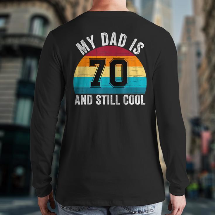 My Dad Is 70 And Still Cool 70th Retro Birthday Dad Daddy Long Sleeve T-Shirt Back Print My Dad Is 70 And Still Cool 70th Retro Birthday Dad Daddy Long Sleeve T-Shirt Back Print