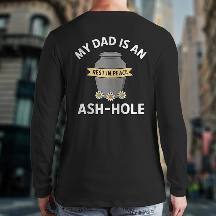 My Dad Is An Ash-Hole Memorial Shirt Father’s Day Long Sleeve T-Shirt Back Print