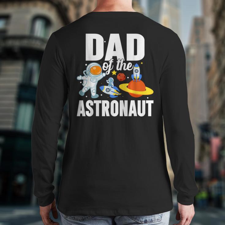 Dad Of The Astronaut Space Astronaut Birthday Family Long Sleeve T-Shirt Back Print Dad Of The Astronaut Space Astronaut Birthday Family Long Sleeve T-Shirt Back Print