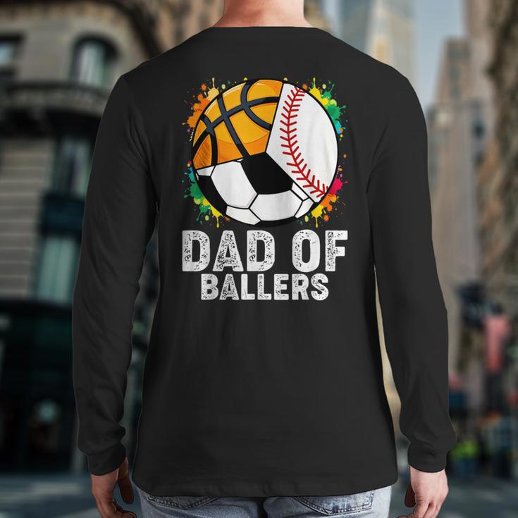 Dad Of Ballers Baseball Soccer Basketball Dad Long Sleeve T-Shirt Back Print Dad Of Ballers Baseball Soccer Basketball Dad Long Sleeve T-Shirt Back Print