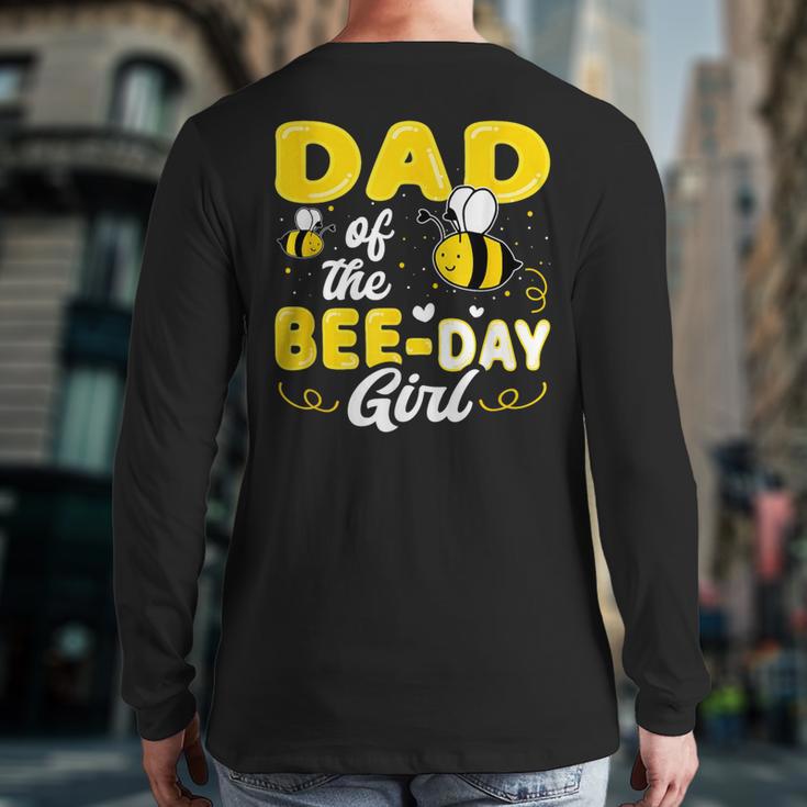 Dad Of The Bee Day Girl Hive Party Matching Birthday Sweet Long Sleeve T-Shirt Back Print