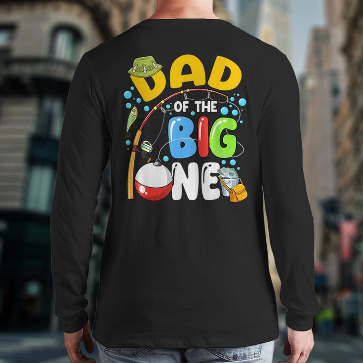 Dad Of The Big One Fishing Birthday Boy Family Party Long Sleeve T-Shirt Back Print
