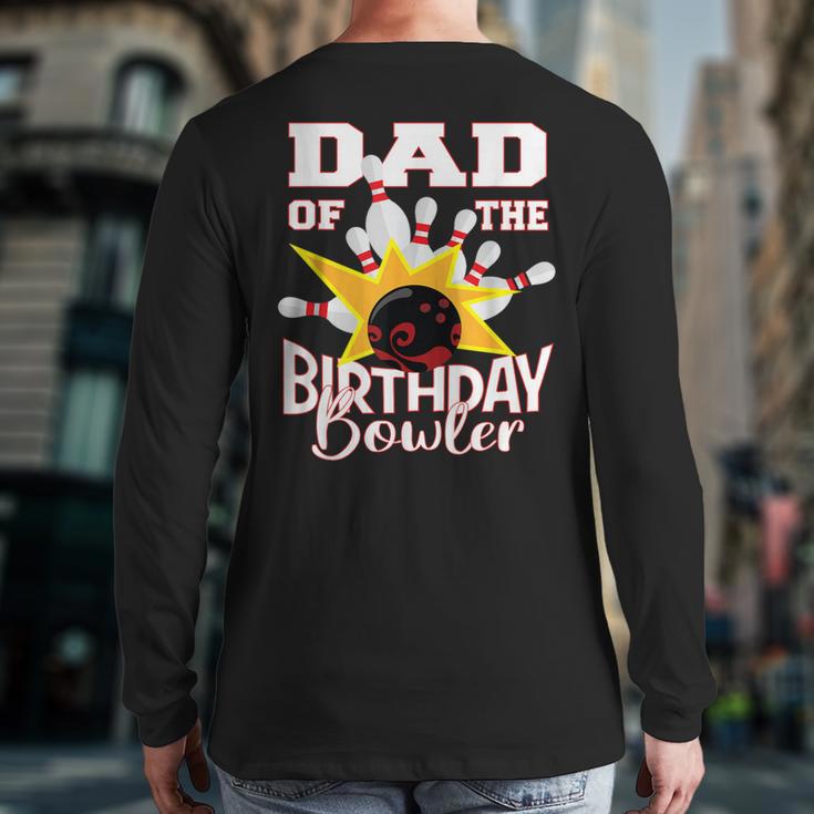 Dad Of The Birthday Bowler Kid Bowling Party Long Sleeve T-Shirt Back Print