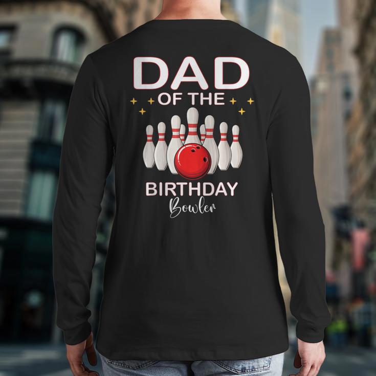 Dad Of The Birthday Bowler Kid Boy Girl Bowling Party Family Long Sleeve T-Shirt Back Print