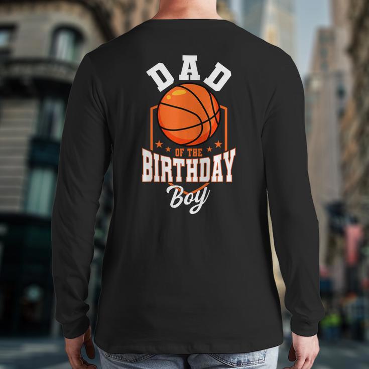 Dad Of The Birthday Boy Basketball Theme Bday Party Long Sleeve T-Shirt Back Print