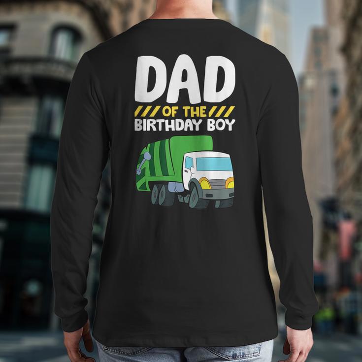 Dad Of The Birthday Boy Garbage Truck Birthday Party Long Sleeve T-Shirt Back Print