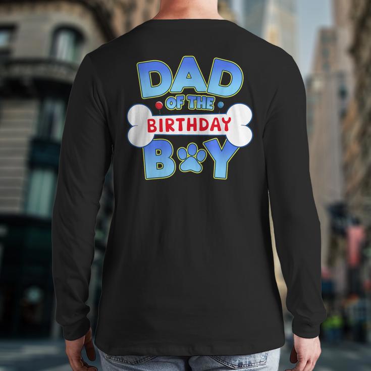 Dad Of The Birthday Boy Matching Dog Family Birthday Party Long Sleeve T-Shirt Back Print