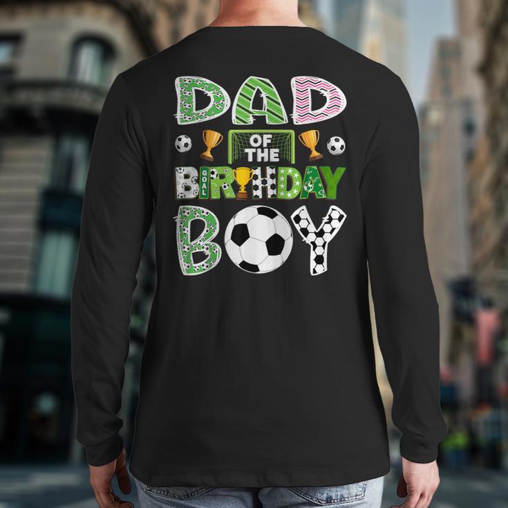 Dad Of The Birthday Boy Soccer Player Game Day Long Sleeve T-Shirt Back Print