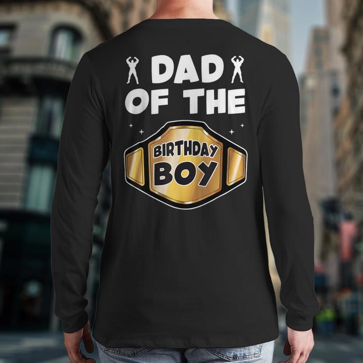 Dad Of The Birthday Boy Wrestling Belt Birthday Kids Boys Long Sleeve T-Shirt Back Print