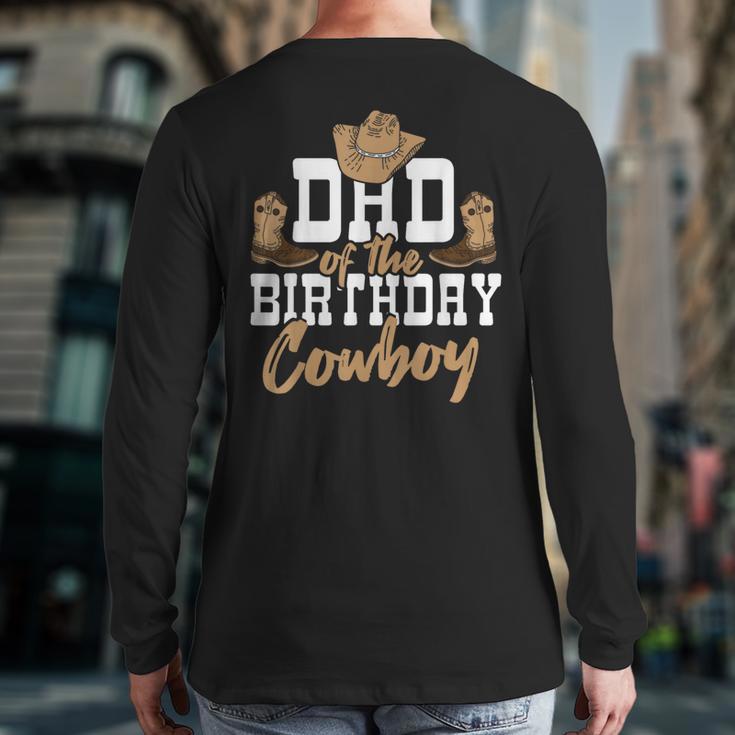 Dad Of The Birthday Cowboy Themed Birthday Boy Rodeo Cowboy Long Sleeve T-Shirt Back Print