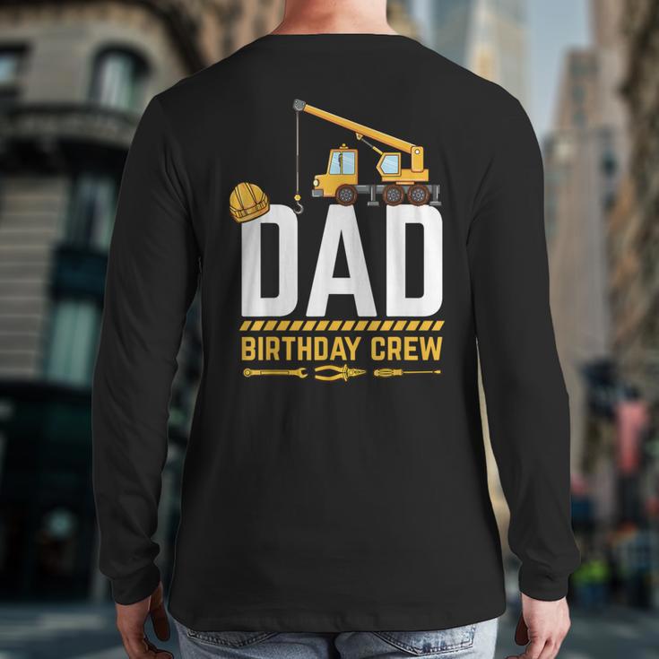 Dad Birthday Crew Construction Long Sleeve T-Shirt Back Print