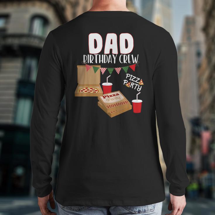 Dad Birthday Crew Pizza Theme Birthday Pizza Lover Party Long Sleeve T-Shirt Back Print