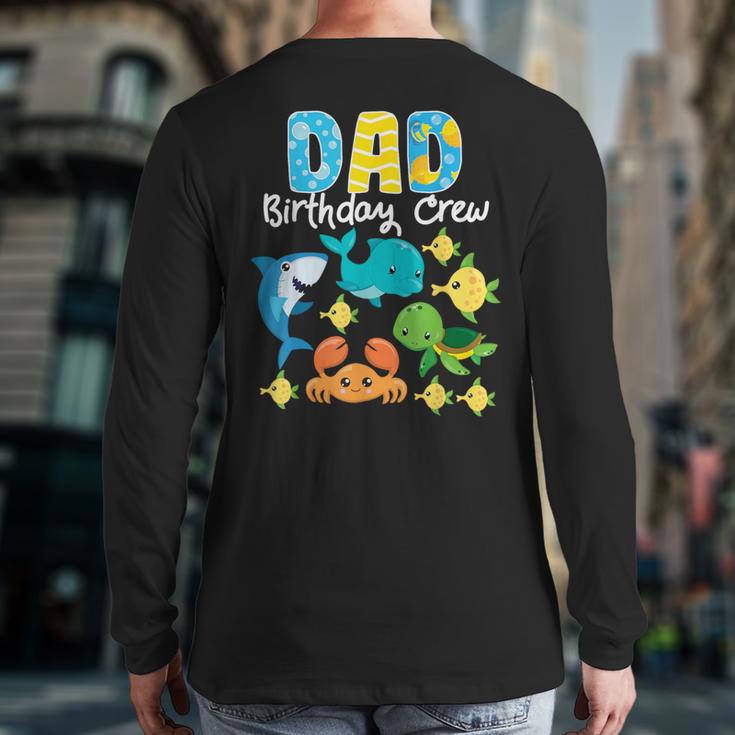 Dad Birthday Crew Sea Ocean Fish Aquarium Bday Party Long Sleeve T-Shirt Back Print Dad Birthday Crew Sea Ocean Fish Aquarium Bday Party Long Sleeve T-Shirt Back Print
