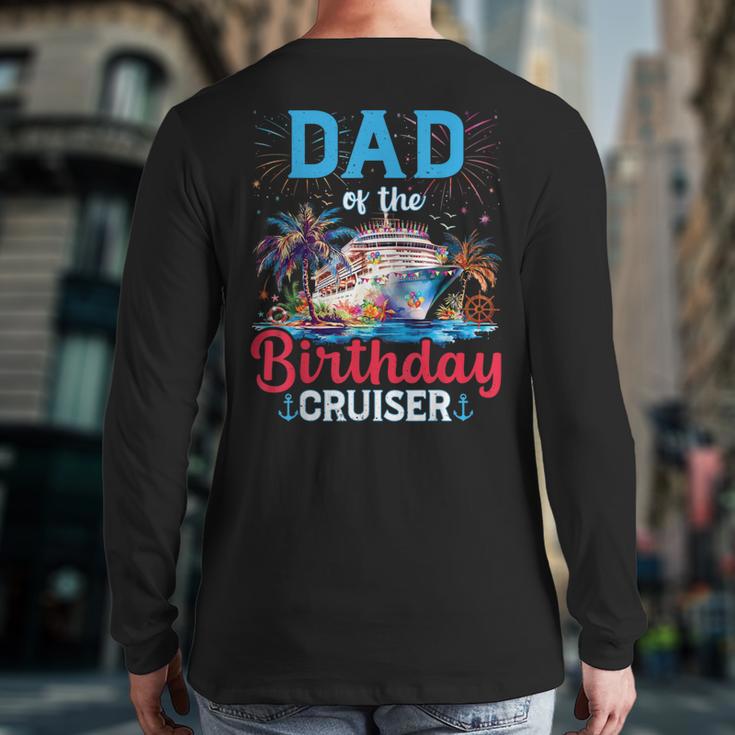 Dad Of The Birthday Cruiser Cruise Birthday Long Sleeve T-Shirt Back Print Dad Of The Birthday Cruiser Cruise Birthday Long Sleeve T-Shirt Back Print