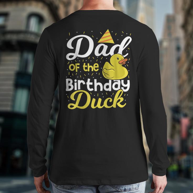 Dad Of The Birthday Duck Boy Rubber Duck Birthday Girl Long Sleeve T-Shirt Back Print