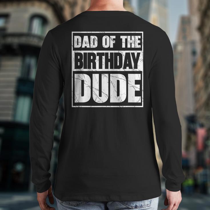 Dad Of The Birthday Dude Dad Of The Birthday Boy Long Sleeve T-Shirt Back Print