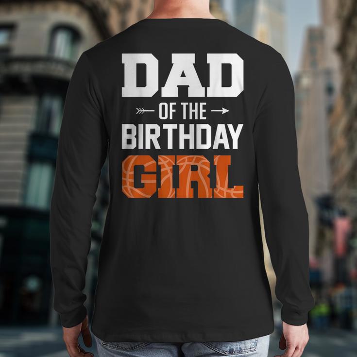 Dad Of The Birthday Girl Basketball Dad Family Matching Long Sleeve T-Shirt Back Print
