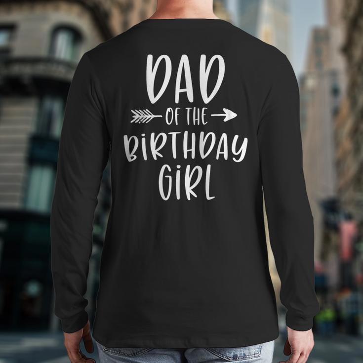 Dad Of The Birthday Girl Daddy & Daughter Bday Party Father Long Sleeve T-Shirt Back Print