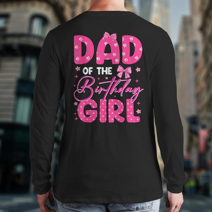 Dad Of The Birthday Girl Pink Bow Birthday Girl Family Long Sleeve T-Shirt Back Print Dad Of The Birthday Girl Pink Bow Birthday Girl Family Long Sleeve T-Shirt Back Print