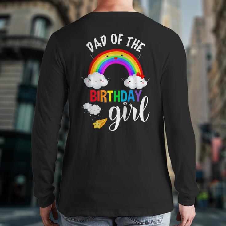 Dad Of The Birthday Girl Rainbow B-Day Matching Family Long Sleeve T-Shirt Back Print
